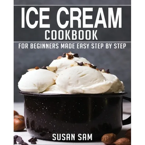 Ice Cream Cookbook: Book 2, for Beginners Made Easy Step by Step - Paperback
