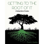 Getting To The Root of It: A Healing Balm of Freedom - Paperback