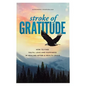 Stroke of Gratitude: How to Find Truth, Love and Happiness in Healing After a Health Crisis - Paperback