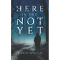 Here in the Not Yet - Paperback