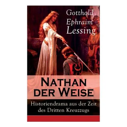 Nathan der Weise: Historiendrama aus der Zeit des Dritten Kreuzzugs: Bitte um religiöse Toleranz in Jerusalem - Paperback