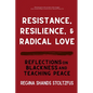 Resistance, Resilience, and Radical Love: Reflections on Blackness and Teaching Peace - Paperback