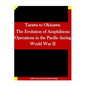 Tarawa to Okinawa: The Evolution of Amphibious Operations in the Pacific during World War II - Paperback