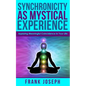 Synchronicity as Mystical Experience: Applying Meaningful Coincidence in Your Life - Paperback