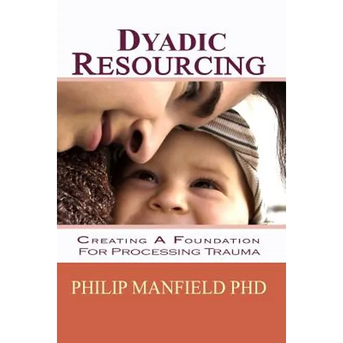 Dyadic Resourcing: Creating a Foundation for Processing Trauma - Paperback