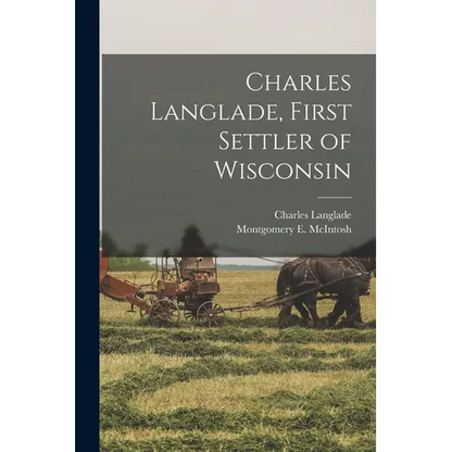Charles Langlade, First Settler of Wisconsin - Paperback