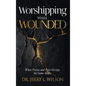 Worshipping While Wounded: When Praise and Pain Occupy the Same Space - Hardcover