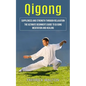 Qigong: Suppleness and Strength Through Relaxation (The Ultimate Beginner's Guide to Qi Gong Meditation and Healing) - Paperback