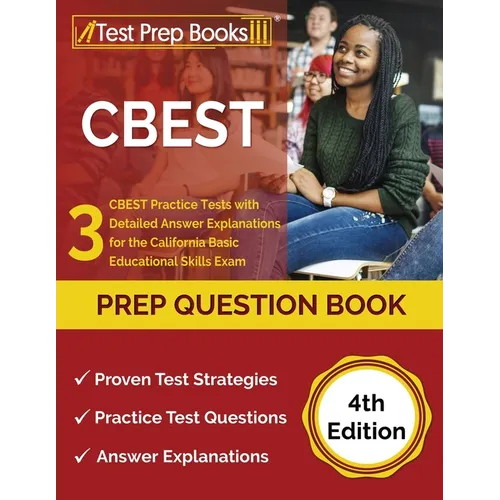CBEST Prep Question Book: 3 CBEST Practice Tests with Detailed Answer Explanations for the California Basic Educational Skills Exam [4th Edition - Paperback