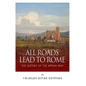 All Roads Lead to Rome: The History of the Appian Way - Paperback
