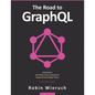 The Road to GraphQL: Your journey to master pragmatic GraphQL in JavaScript with React.js and Node.js - Paperback
