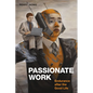 Passionate Work: Endurance after the Good Life - Hardcover