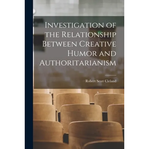Investigation of the Relationship Between Creative Humor and Authoritarianism - Paperback