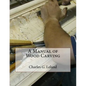 A Manual of Wood Carving - Paperback
