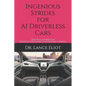 Ingenious Strides for AI Driverless Cars: Practical Advances in Artificial Intelligence and Machine Learning - Paperback