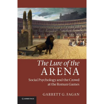 The Lure of the Arena: Social Psychology and the Crowd at the Roman Games - Paperback