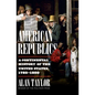 American Republics: A Continental History of the United States, 1783-1850 - Hardcover
