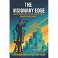 The Visionary Edge: Leading Healthcare's Next Era Through Vision, Innovation, and Strategy - Paperback