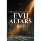 Breaking the Power of EVIL ALTARS - Paperback