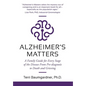 Alzheimer's Matters: A Family Guide for Every Stage of the Disease From Pre-diagnosis to Death and Grieving - Hardcover