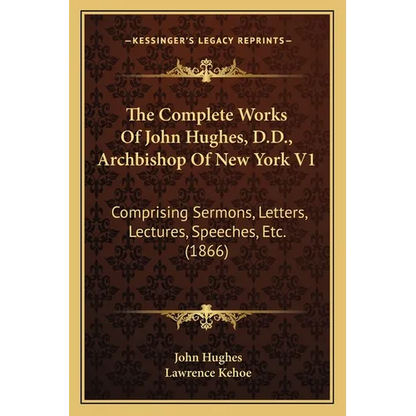 The Complete Works Of John Hughes, D.D., Archbishop Of New York V1: Comprising Sermons, Letters, Lectures, Speeches, Etc. (1866) - Paperback
