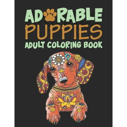 Adorable Puppies Adults Coloring Book: An Amazing & unique Coloring Book for Puppies Lover - Paperback