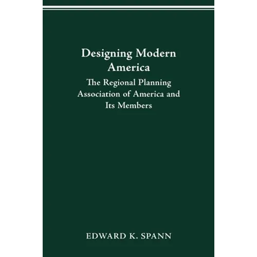 Designing Modern America: The Regional Planning Association of America and Its Members - Paperback
