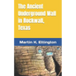 The Ancient Underground Wall in Rockwall, Texas - Paperback