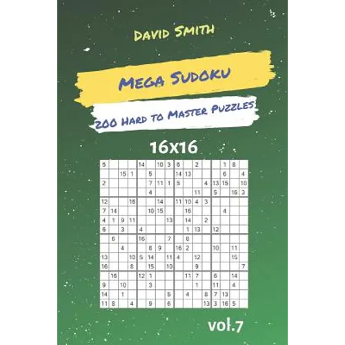 Mega Sudoku - 200 Hard to Master Puzzles 16x16 Vol.7 - Paperback