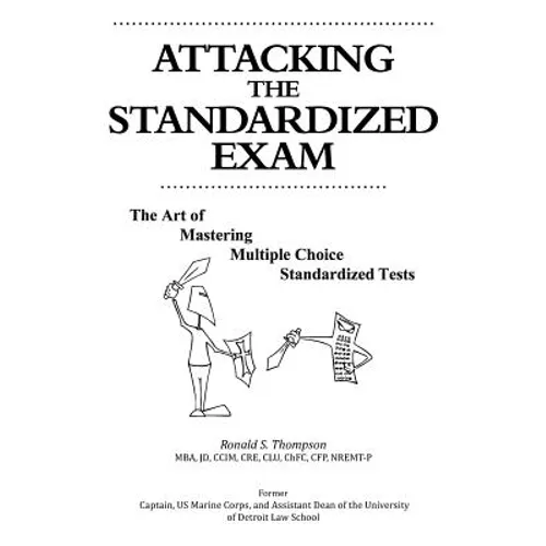 Attacking the Standardized Exam: The Art of Mastering Multiple Choice Standardized Tests - Paperback