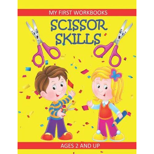 Scissor Skills: My First Workbooks: Ages 2 and Up: Scissor Cutting Practice Workbook: Cut and Paste Plus Coloring: Toddler Activity Bo - Paperback