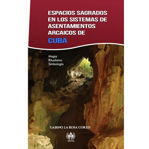 Espacios sagrados en los sistemas de asentamientos arcaicos de Cuba: Magia, Ritualismo y Simbología - Paperback