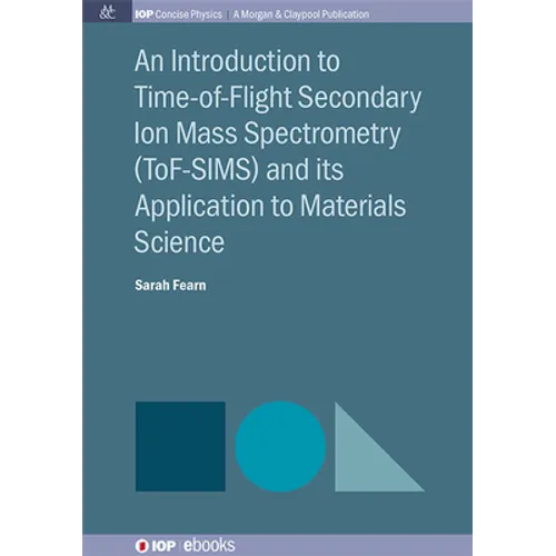 An Introduction to Time-of-Flight Secondary Ion Mass Spectrometry (ToF-SIMS) and its Application to Materials Science - Hardcover