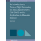 An Introduction to Time-of-Flight Secondary Ion Mass Spectrometry (ToF-SIMS) and its Application to Materials Science - Hardcover