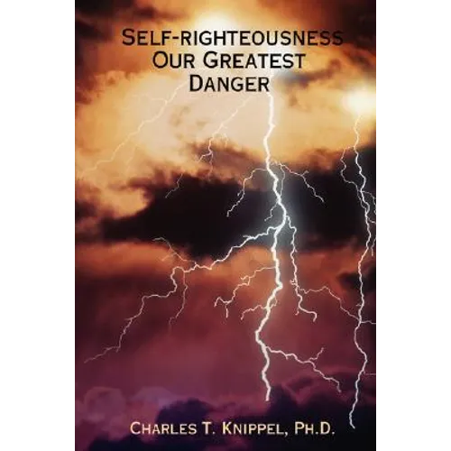 Self-righteousness: Our Greatest Danger - Paperback