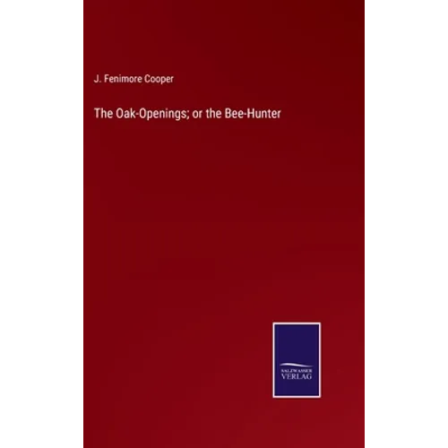 The Oak-Openings; or the Bee-Hunter - Hardcover