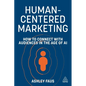 Human-Centered Marketing: How to Connect with Audiences in the Age of AI - Paperback