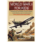 World War 2 for Kids: Amazing Facts, Epic Battles, Heroes and Villains, Secret Missions, Spies and Codebreakers. All You Need to Know About WW2! - Paperback
