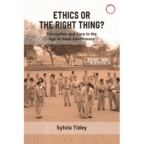 Ethics or the Right Thing?: Corruption and Care in the Age of Good Governance - Paperback