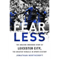 Fearless: The Amazing Underdog Story of Leicester City, the Greatest Miracle in Sports History - Paperback