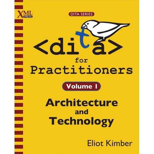 DITA for Practitioners Volume 1: Architecture and Technology - Paperback