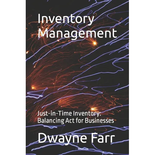 Inventory Management: Just-in-Time Inventory: Balancing Act for Businesses - Paperback