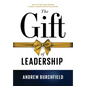 The Gift of Leadership: How To Find and Become A Great Leader Worth Following - Hardcover