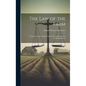 The Law of the Farm: A Treatise on the Leading Titles of the Law Involved in Farming Business - Hardcover