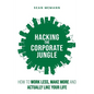 Hacking the Corporate Jungle: How to Work Less, Make More and Actually Like Your Life - Paperback