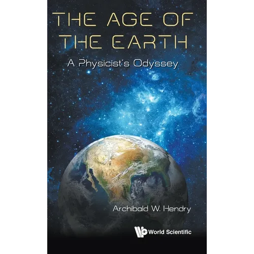 Age of the Earth, The: A Physicist's Odyssey - Hardcover