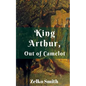 King Arthur, Out of Camelot - Paperback