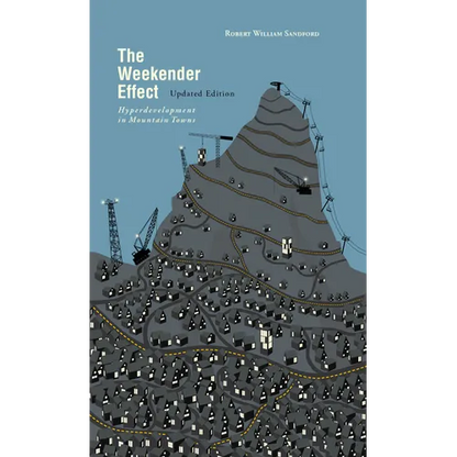 The Weekender Effect: Hyperdevelopment in Mountain Towns - Updated Edition - Paperback
