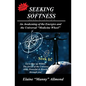 Seeking Softness: An Awakening of the Energies and the Universal "Medicine Wheel" - Paperback