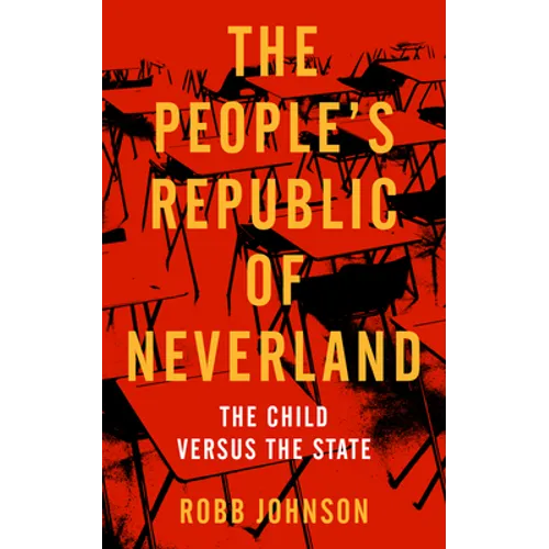 People's Republic of Neverland: State Education vs. the Child - Paperback